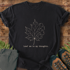 Leaf Me Thoughts T-Shirt