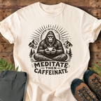 Bigfoot Meditate then Caffeinate T-Shirt