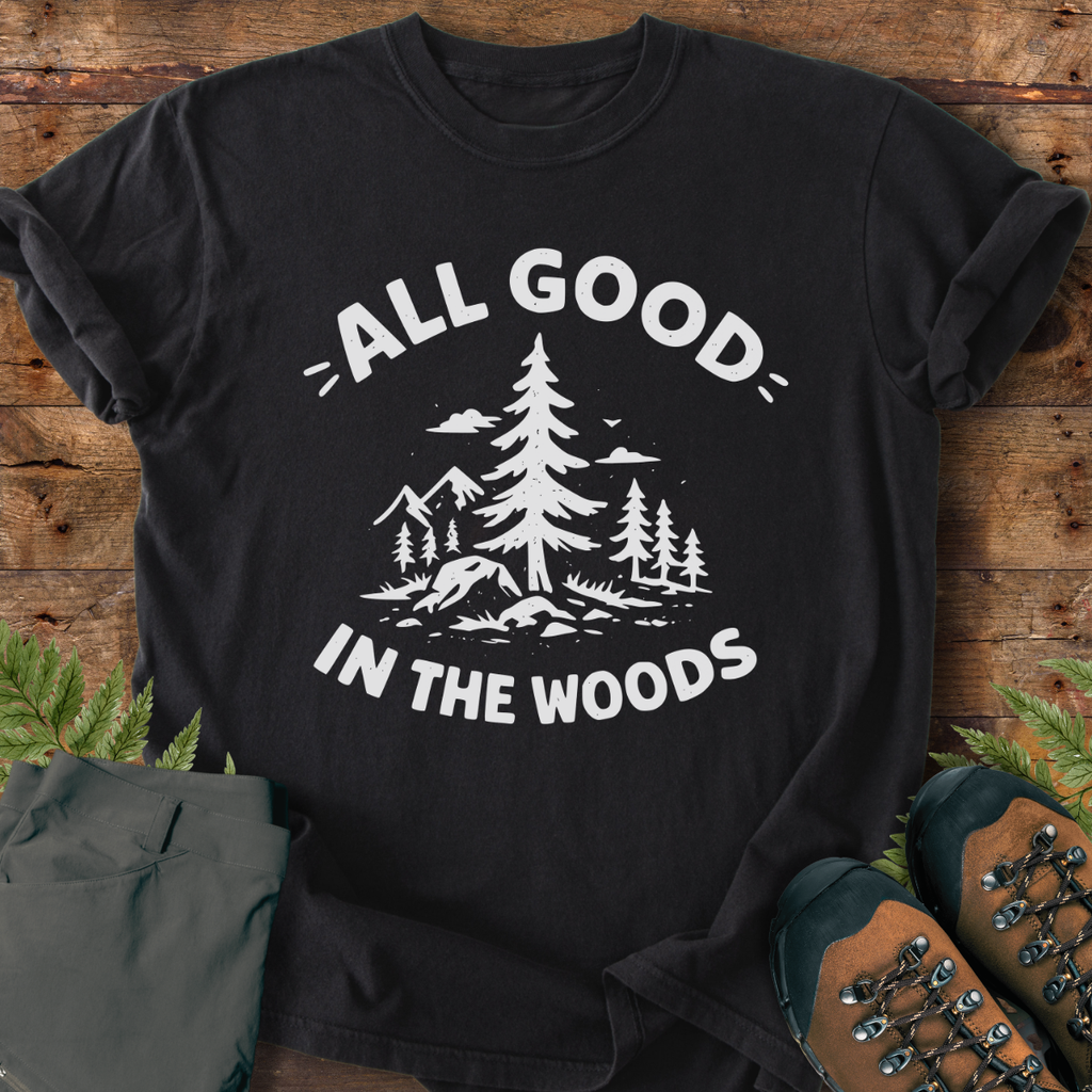 All Good In The Woods T-Shirt